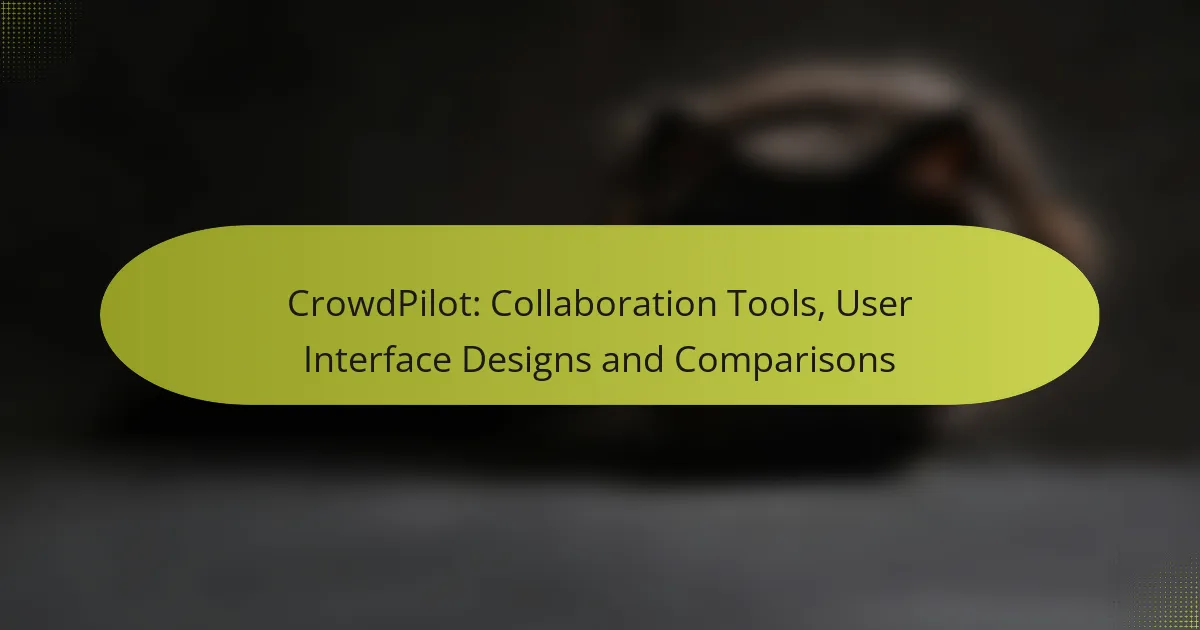 CrowdPilot: Collaboration Tools, User Interface Designs and Comparisons
