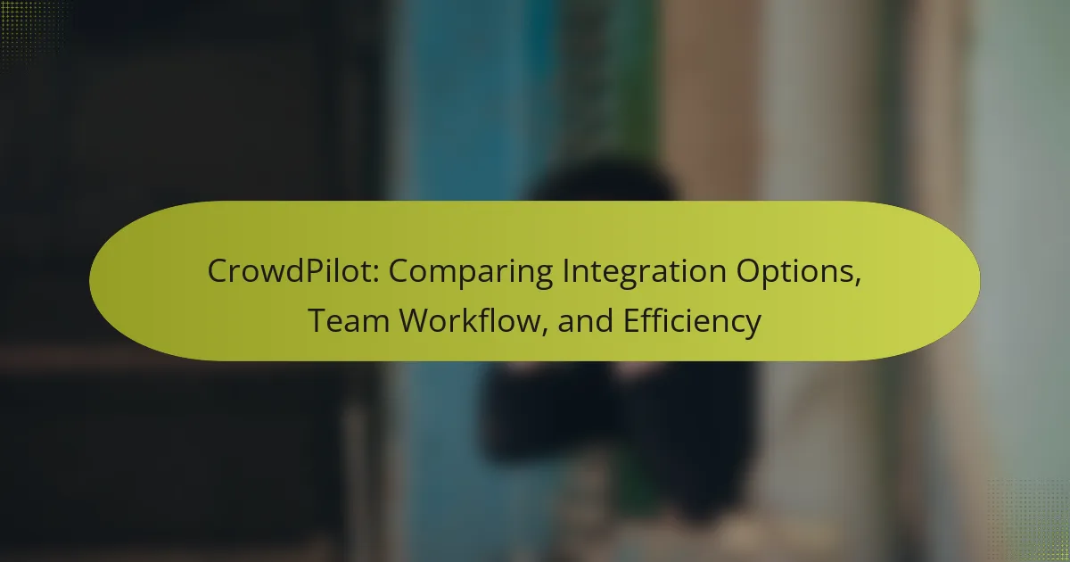 CrowdPilot: Comparing Integration Options, Team Workflow, and Efficiency