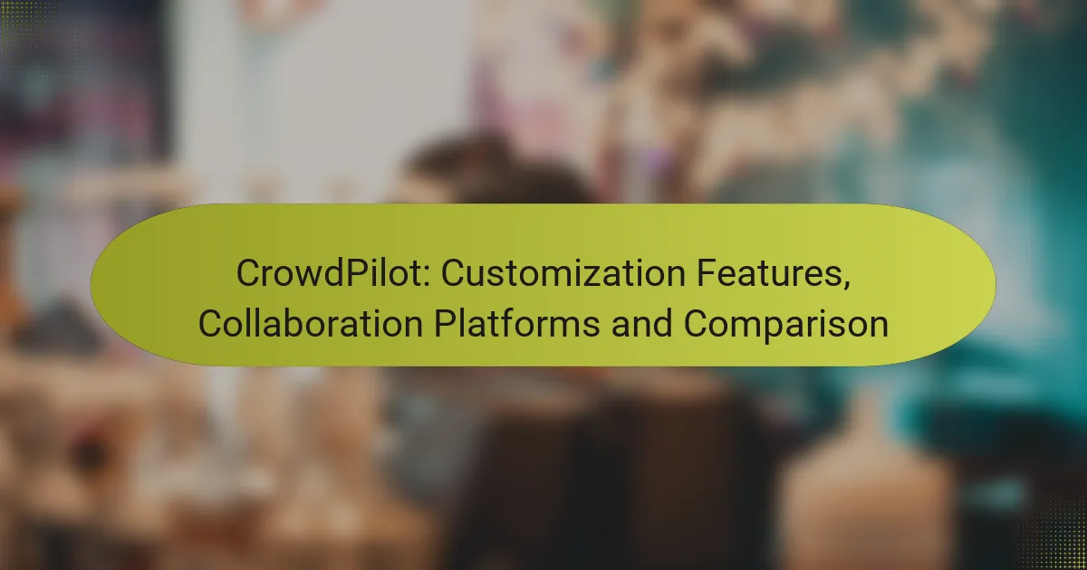 CrowdPilot: Customization Features, Collaboration Platforms and Comparison