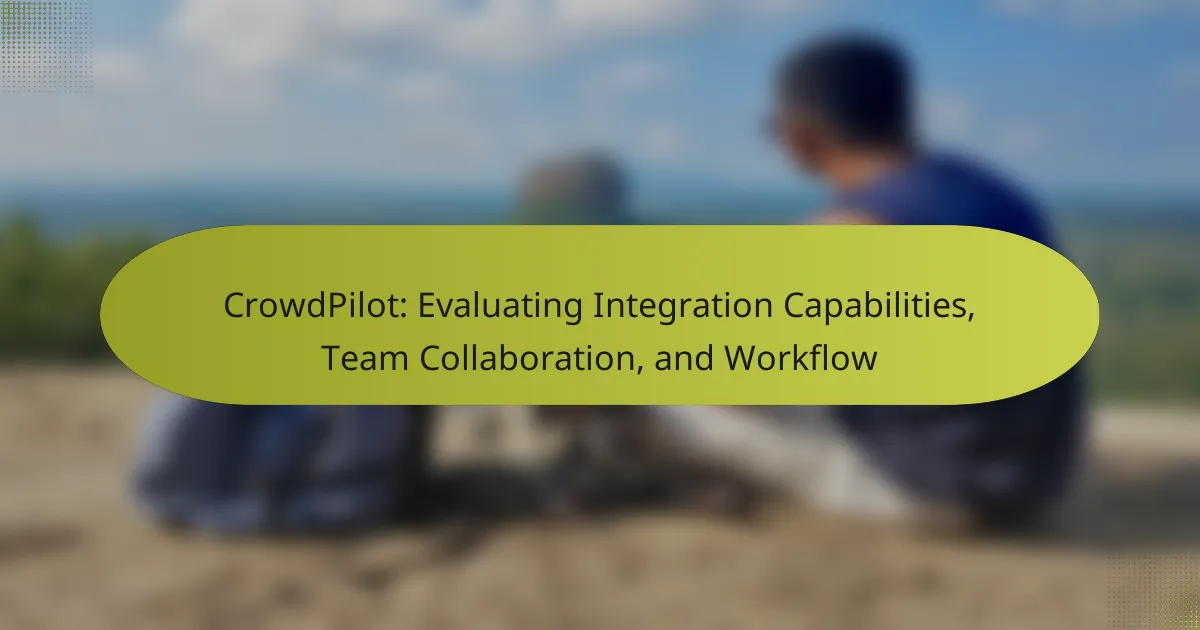 CrowdPilot: Evaluating Integration Capabilities, Team Collaboration, and Workflow