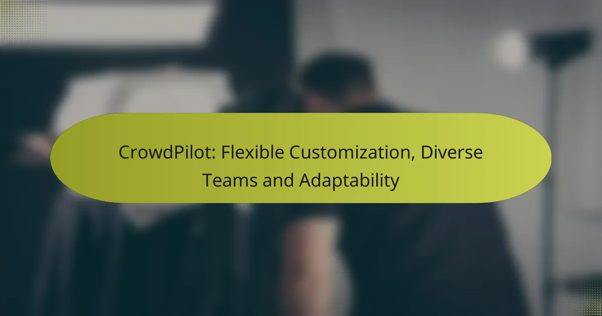 CrowdPilot: Flexible Customization, Diverse Teams and Adaptability
