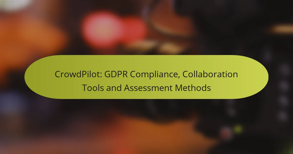 CrowdPilot: GDPR Compliance, Collaboration Tools and Assessment Methods
