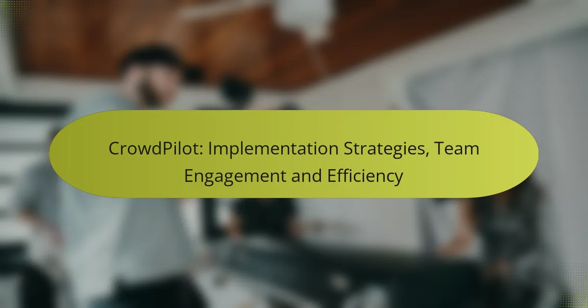 CrowdPilot: Implementation Strategies, Team Engagement and Efficiency
