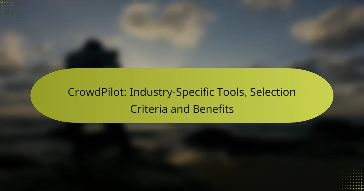 CrowdPilot: Industry-Specific Tools, Selection Criteria and Benefits