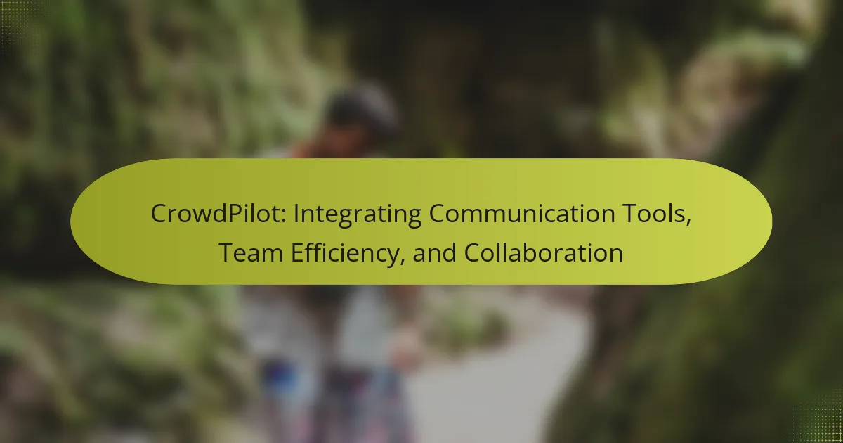 CrowdPilot: Integrating Communication Tools, Team Efficiency, and Collaboration
