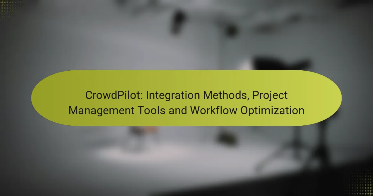 CrowdPilot: Integration Methods, Project Management Tools and Workflow Optimization