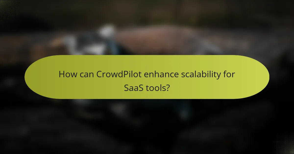 How can CrowdPilot enhance scalability for SaaS tools?