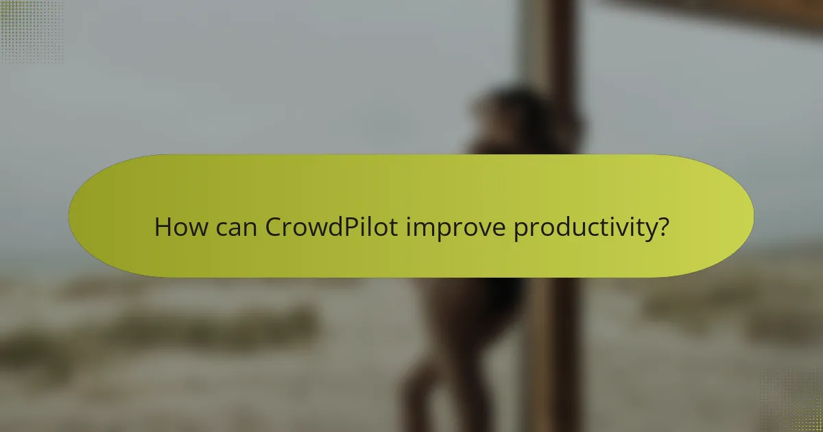 How can CrowdPilot improve productivity?