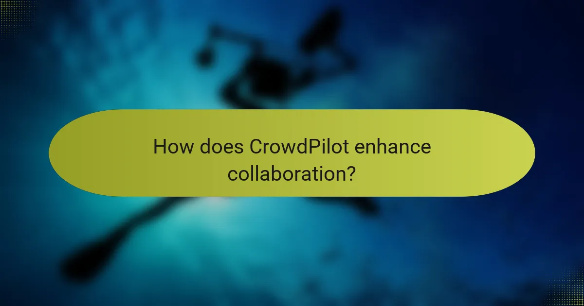 How does CrowdPilot enhance collaboration?