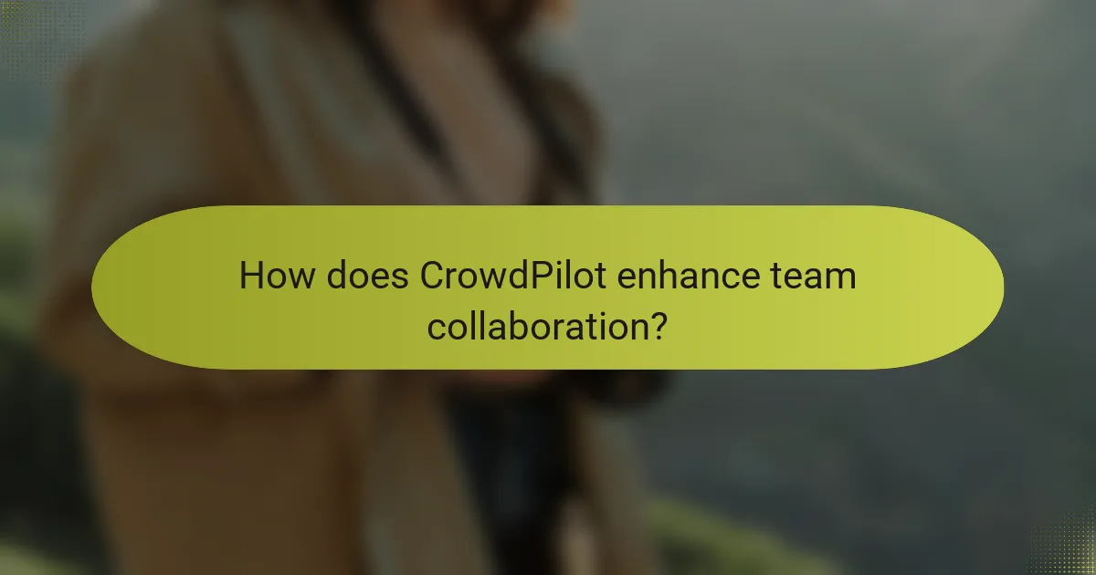 How does CrowdPilot enhance team collaboration?