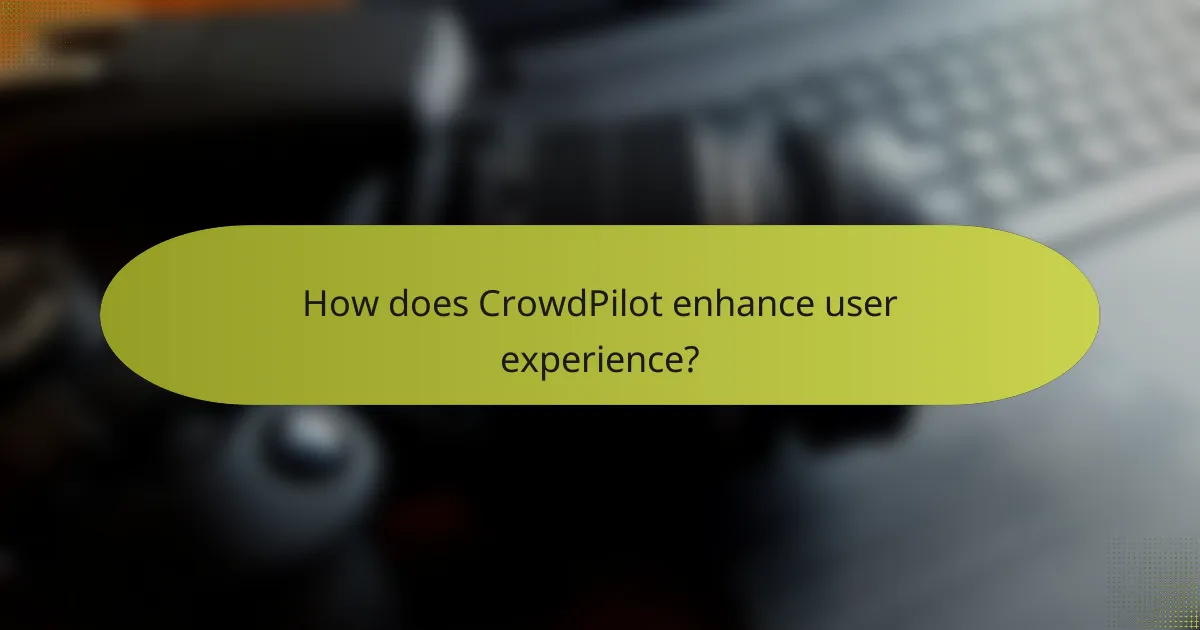 How does CrowdPilot enhance user experience?