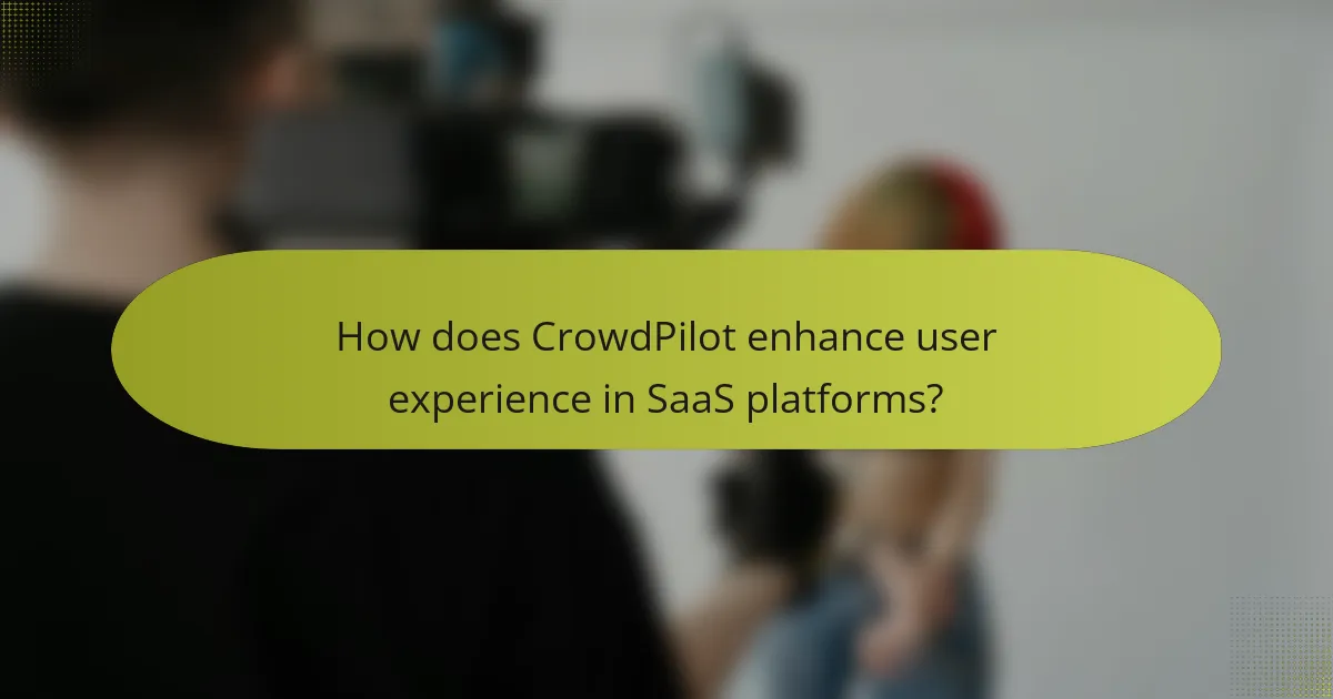 How does CrowdPilot enhance user experience in SaaS platforms?