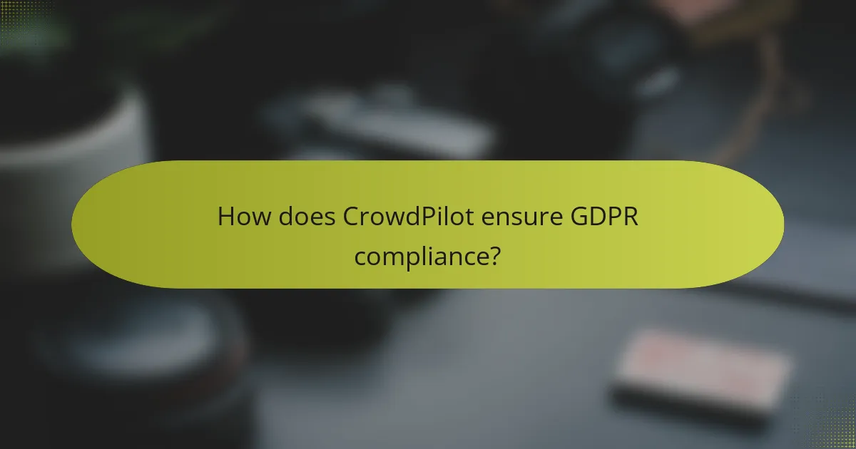 How does CrowdPilot ensure GDPR compliance?