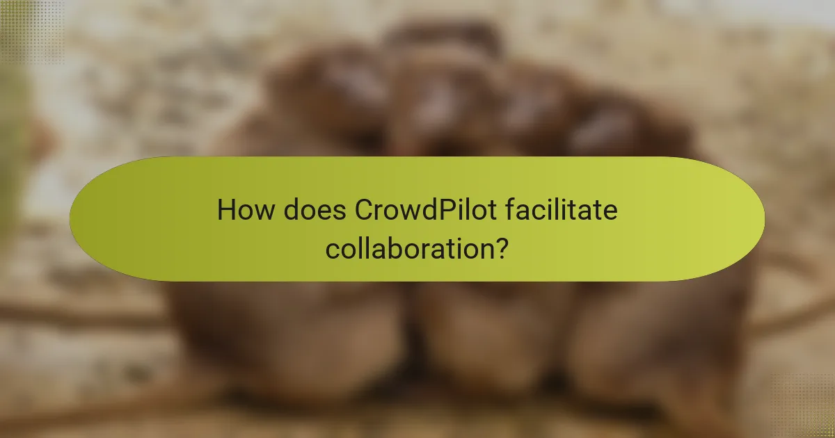 How does CrowdPilot facilitate collaboration?