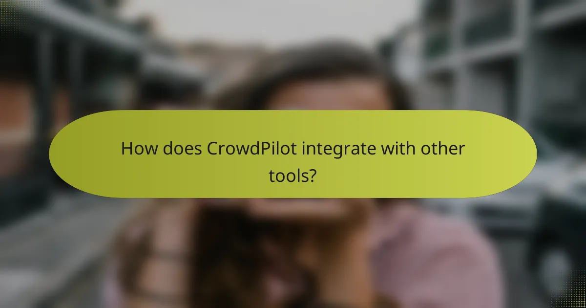 How does CrowdPilot integrate with other tools?