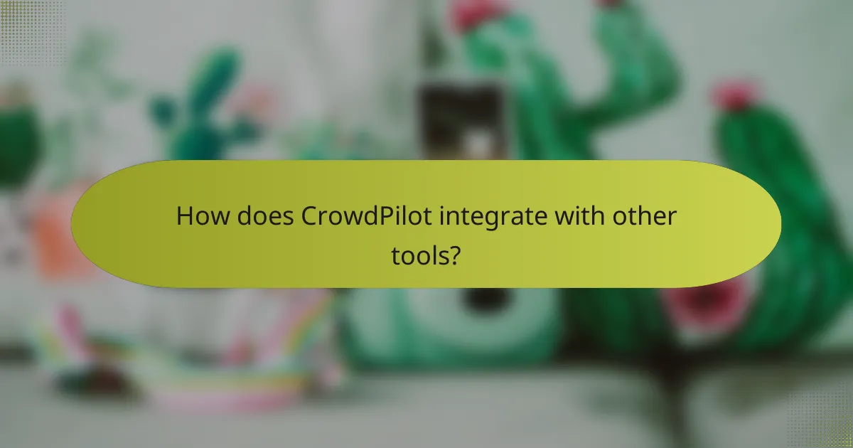 How does CrowdPilot integrate with other tools?