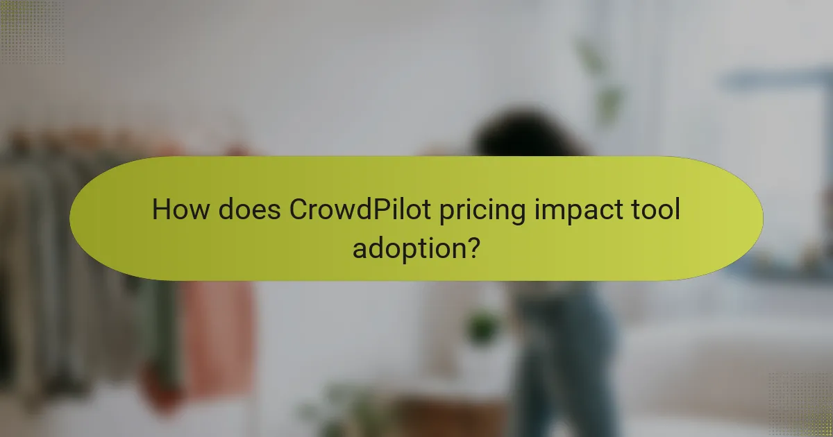 How does CrowdPilot pricing impact tool adoption?