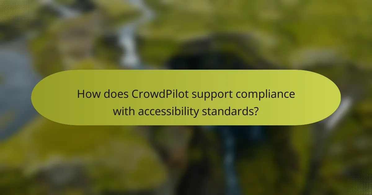 How does CrowdPilot support compliance with accessibility standards?