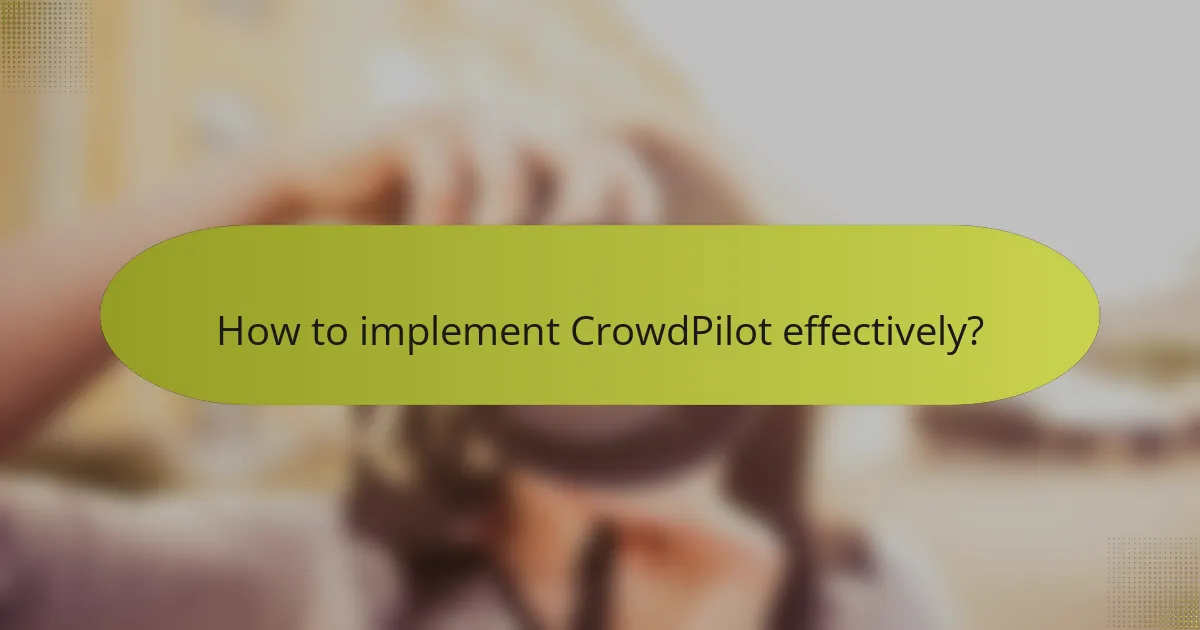 How to implement CrowdPilot effectively?