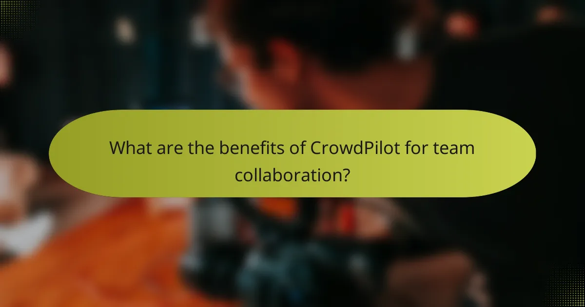 What are the benefits of CrowdPilot for team collaboration?