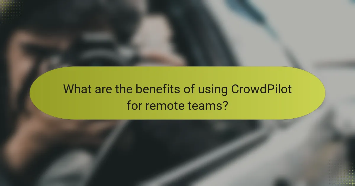 What are the benefits of using CrowdPilot for remote teams?