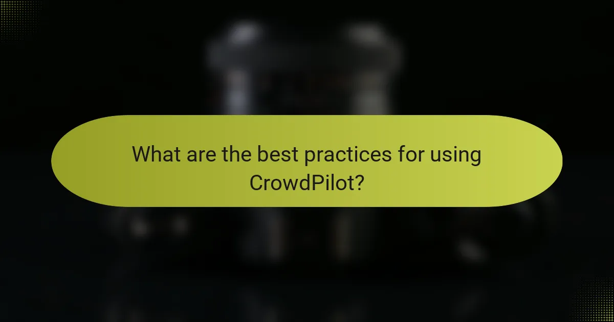 What are the best practices for using CrowdPilot?