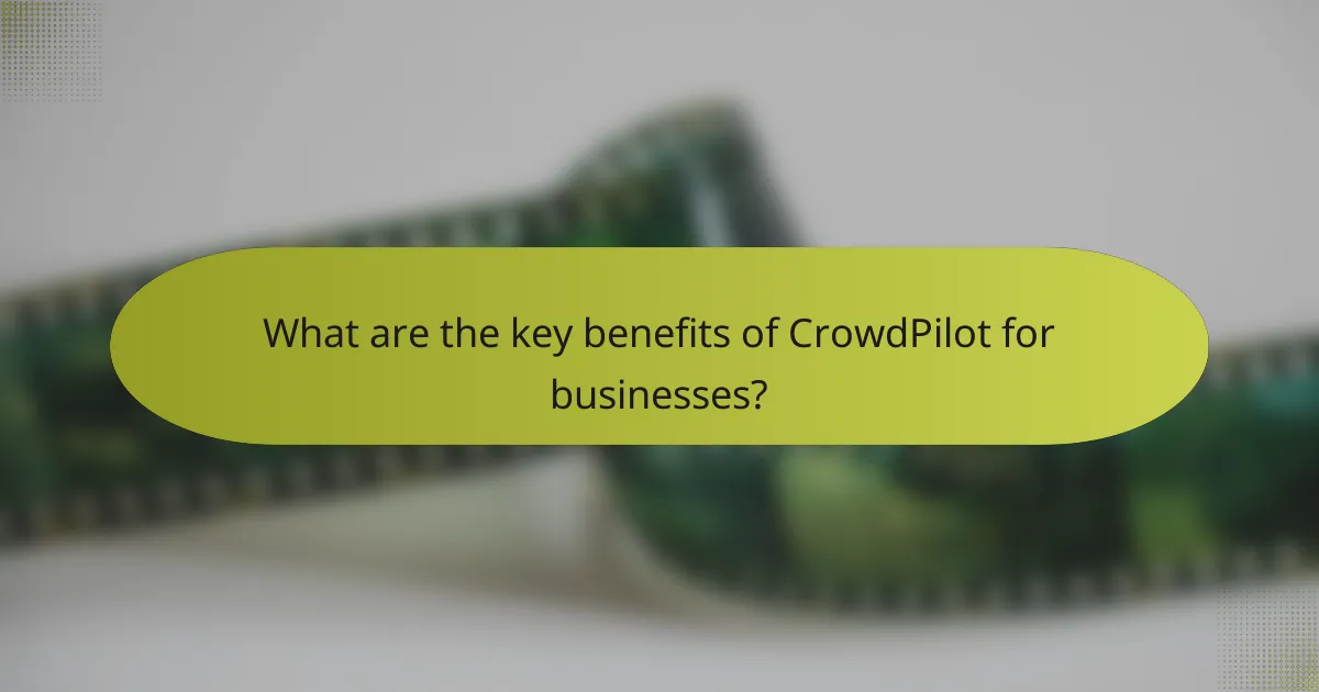 What are the key benefits of CrowdPilot for businesses?