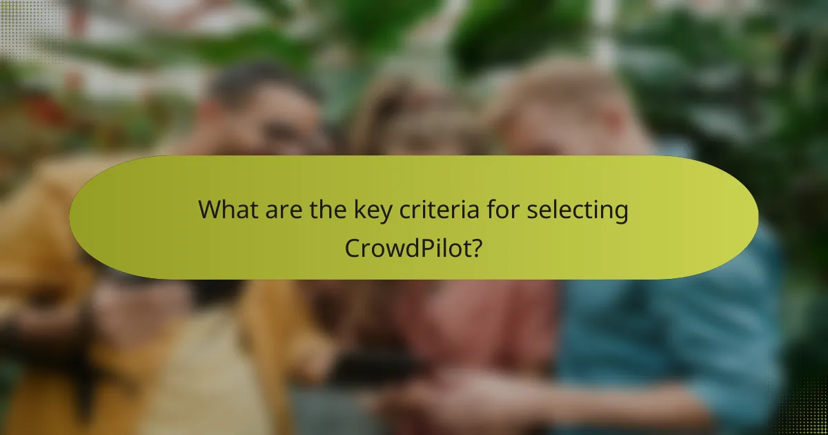 What are the key criteria for selecting CrowdPilot?