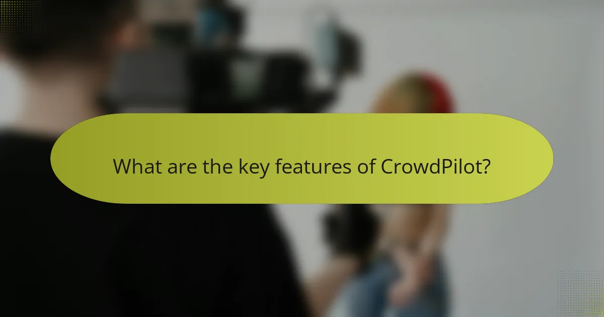What are the key features of CrowdPilot?