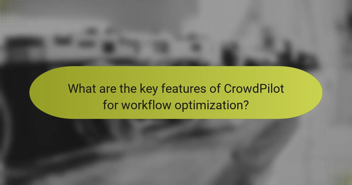 What are the key features of CrowdPilot for workflow optimization?