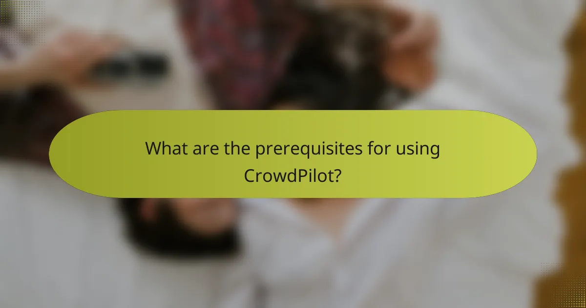 What are the prerequisites for using CrowdPilot?
