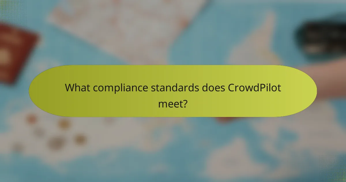 What compliance standards does CrowdPilot meet?