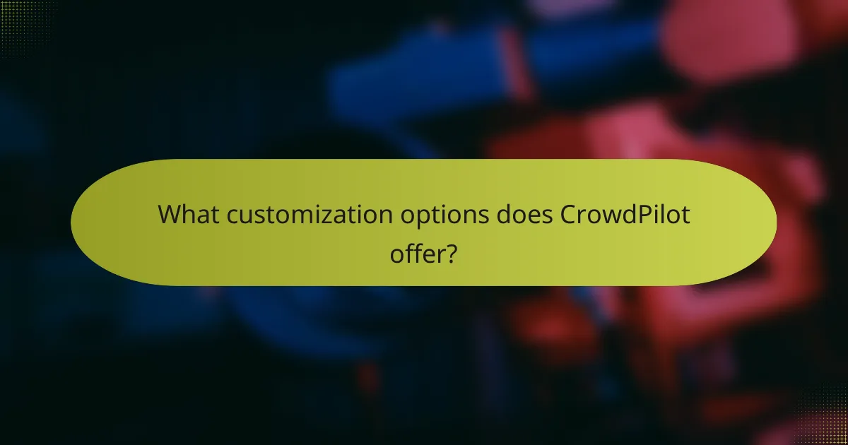 What customization options does CrowdPilot offer?