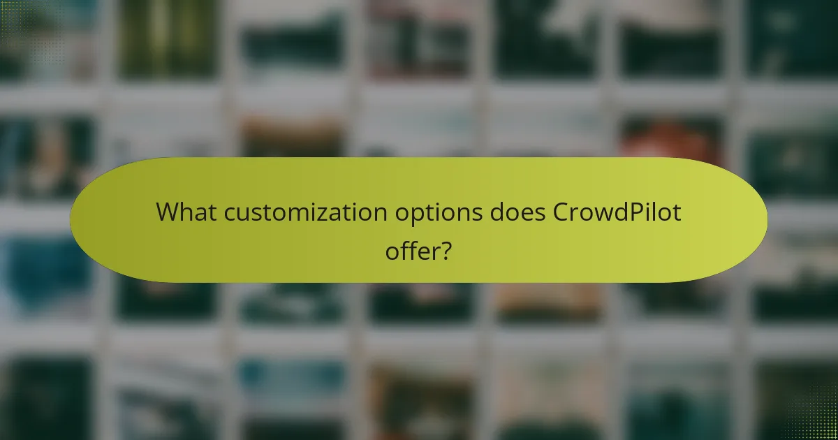 What customization options does CrowdPilot offer?