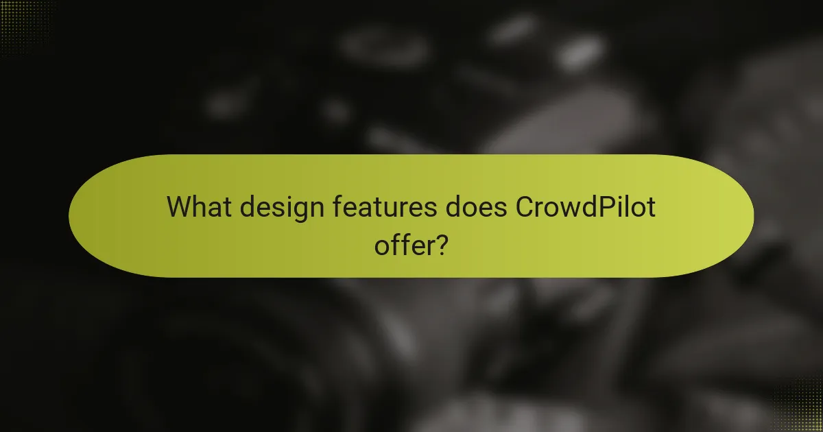 What design features does CrowdPilot offer?