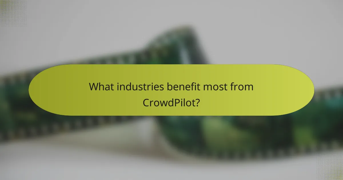 What industries benefit most from CrowdPilot?