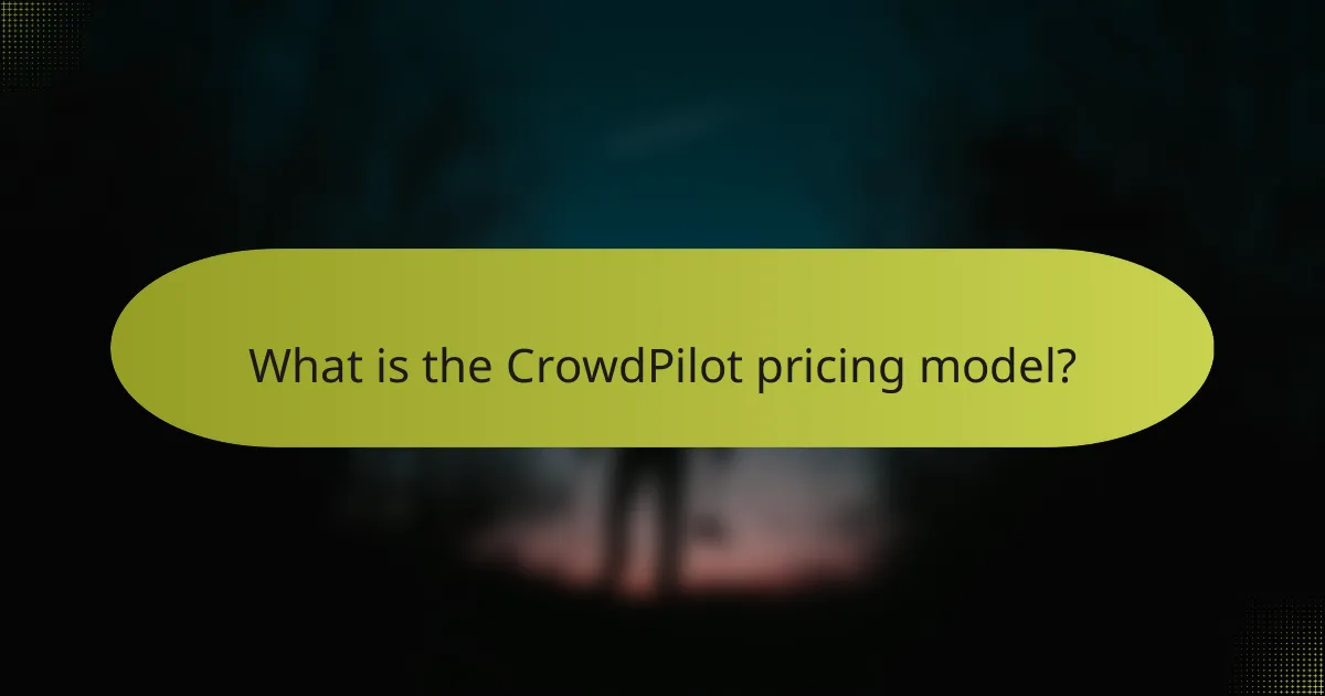 What is the CrowdPilot pricing model?