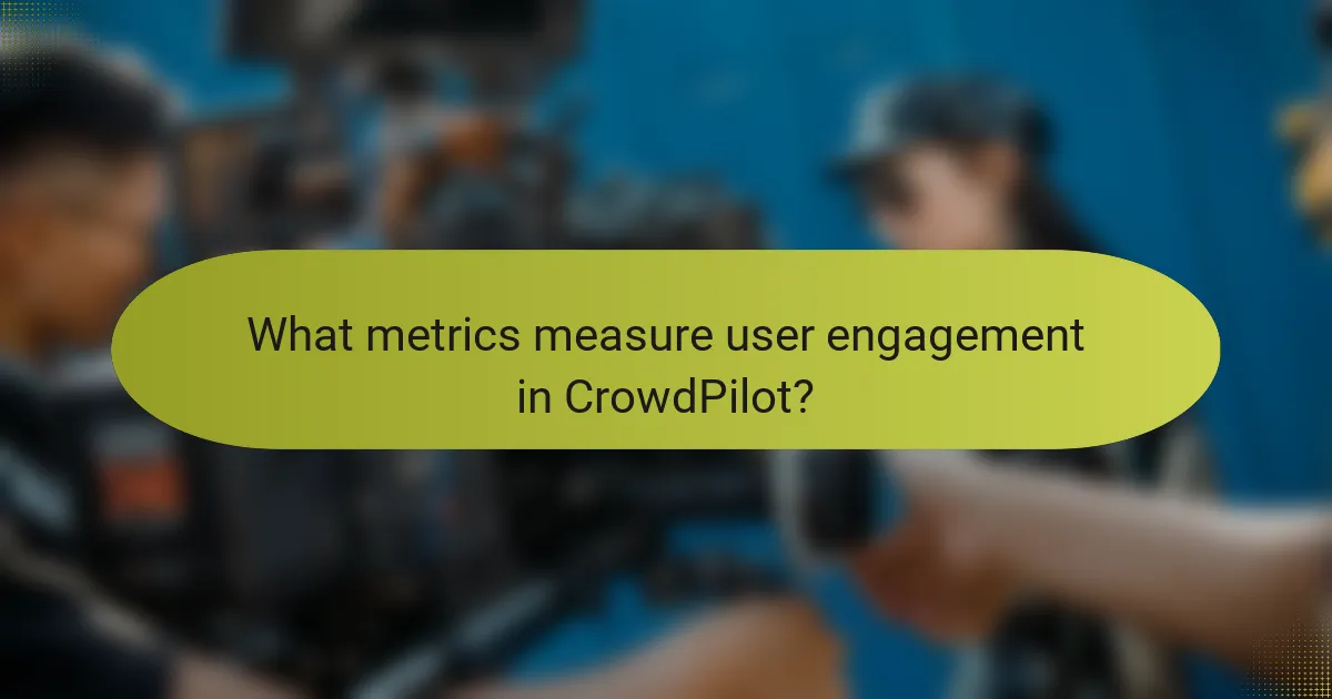 What metrics measure user engagement in CrowdPilot?