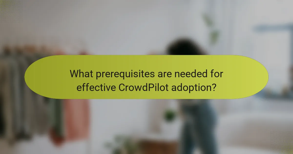 What prerequisites are needed for effective CrowdPilot adoption?
