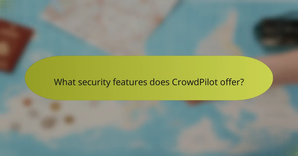 What security features does CrowdPilot offer?